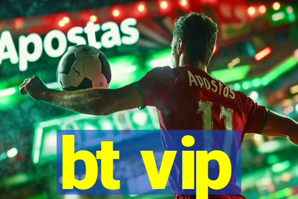 bt vip